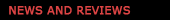 News and Reviews